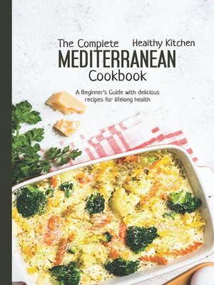 cover image of The Complete Mediterranean Cookbook:  a Beginner's Guide with Delicious Recipes for a Lifelong Health: Mediterranean Diet, #10